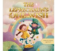 The Leprechaun’s One Wish: A Magical Children’s Picture Book of Irish Folklore: A Heartwarming Leprechaun Story about Kindness, Selflessness, and Important Life Lessons for Kids Ages 4-9