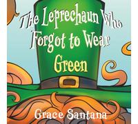 The Leprechaun Who Forgot to Wear Green: A Children's Story