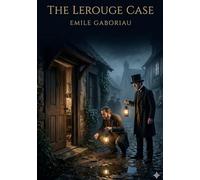The Lerouge Case: by Émile Gaboriau