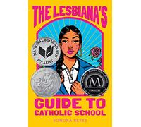 The Lesbiana's Guide to Catholic School: A witty, heartfelt YA novel following Yamilet, a queer Mexican American teen hiding her identity at Catholic school while falling for Bo