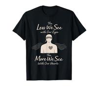 The Less We See with Our Eyes Citation Perte de Vision T-Shirt