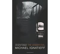 The Lesser Evil Michael Ignatieff (Auteur)