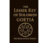 The lesser Key of Solomon, Goetia, the book of evil spirits: contains two hundred diagrams and seals for invocation and convocation of spirits, necromancy, witchcraft and black art