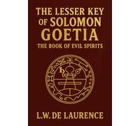 The Lesser Key of Solomon: Goetia The Book of Evil Spirits - Unabridged 1916 Illustrated Edition