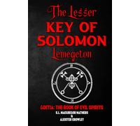 The Lesser Key of Solomon Illustrated, Or Lemegeton: Grimoire Spell Book Containing 200 Diagrams And Seals For Invocation And Convocation Of Spirits, Necromancy, Witchcraft And Black Arts.