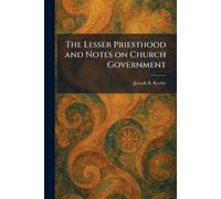 The Lesser Priesthood and Notes on Church Government