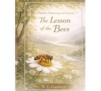 The Lesson Of The Bees: A Parable Of Meaning And Purpose