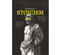 The Lessons in STOICISM: Unlocking the Power of Stoic Thinking to Thrive in Chaos, A Daily Blueprint for Mental Toughness and Inner Power
