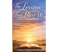 The Lessons That Bless Us: A Journey Of Faith, Growth, And Grace