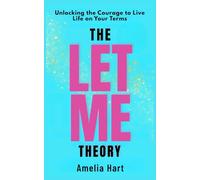 The Let Me Theory: Unlocking the Courage to Live Life on Your Terms