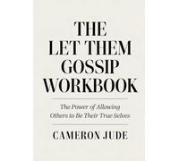 The Let Them Gossip Workbook: The Power of Allowing Others to Be Their True Selves