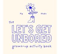 The Let's Get Unbored Grown-Up Activity Book: A Grown-Up Activity Book to Unlock Creativity