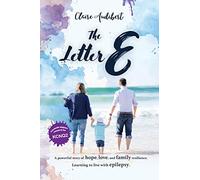The Letter E: A powerful story of hope, love, and family resilience. Learning to live with epilepsy.