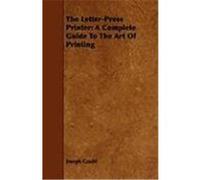 The Letter-Press Printer: A Complete Guide to the Art of Printing Gould, Joseph (Auteur)