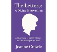 The Letters: A Divine Intervention: A True Story of Spirit, Silence, and a potential Royal Awakening