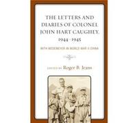 The Letters and Diaries of Colonel John Hart Caughey 19441945 The Letters and Diaries of Colonel John Hart Caughey 19441945 (Auteur)