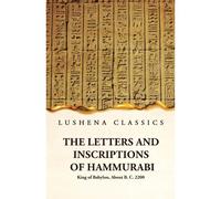 The Letters And Inscriptions Of Hammurabi King Of Babylon, About B. C. 2200