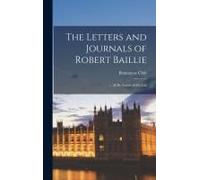 The Letters And Journals Of Robert Baillie