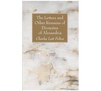 The Letters And Other Remains Of Dionysius Of Alexandria