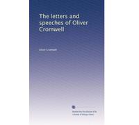 The letters and speeches of Oliver Cromwell