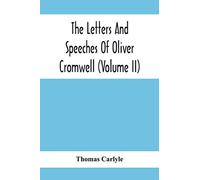 The Letters And Speeches Of Oliver Cromwell (Volume Ii)
