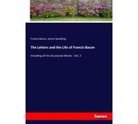 The Letters And The Life Of Francis Bacon