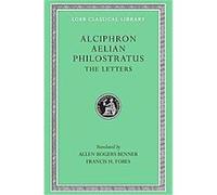 The Letters of Alciphron, Aelian and Philostratus, Loeb Classical Library Aelian, Alciphron, Philostratus (Auteur)