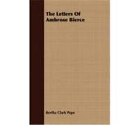 The Letters of Ambrose Bierce Pope, Bertha Clark (Auteur)