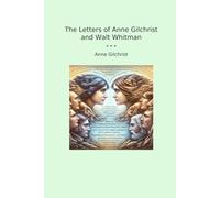 The Letters of Anne Gilchrist and Walt Whitman
