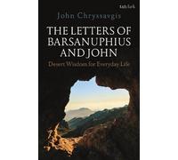 The Letters Of Barsanuphius And John: Desert Wisdom For Everyday Life