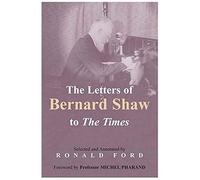 The Letters Of Bernard Shaw To The Times