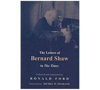 The Letters Of Bernard Shaw To The Times