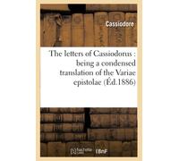 The letters of Cassiodorus : being a condensed translation of the Variae epistolae (Éd.1886)