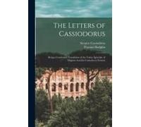 The Letters Of Cassiodorus: Being A Condensed Translation Of The Variae Epistolae Of Magnus Aurelius Cassiodorus Senator