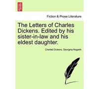 The Letters Of Charles Dickens. Edited By His Sister-In-Law And His Eldest Daughter.