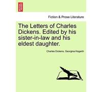 The Letters Of Charles Dickens. Edited By His Sister-In-Law And His Eldest Daughter.