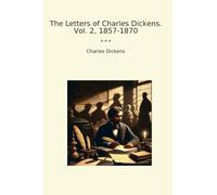 The Letters of Charles Dickens. Vol. 2, 1857-1870