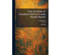 The Letters of Charles Greville and Henry Reeve: 1836-1865