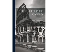 The Letters Of Cicero: The Whole Extant Correspondence In Chronological Order; Volume 02