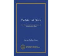 The letters of Cicero (v. 3,): the whole extant correspondence in chronological order