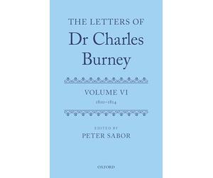 The Letters of Dr Charles Burney: Volume VI: 1810-1814