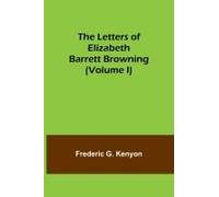 The Letters Of Elizabeth Barrett Browning (Volume I)