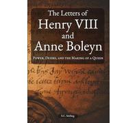 The Letters of Henry VIII and Anne Boleyn: Power, Desire, and the Making of a Queen