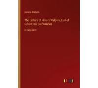 The Letters Of Horace Walpole, Earl Of Orford; In Four Volumes