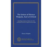 The letters of Horace Walpole, Earl of Orford (v.6): including numerous letters now first published from the original manuscripts