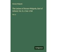 The Letters of Horace Walpole, Earl of Orford, Vol. II, 1744-1758: Vol. 2