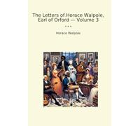 The Letters of Horace Walpole, Earl of Orford - Volume 3