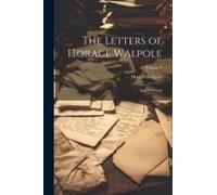 The Letters Of Horace Walpole: Earl Of Orford; Volume 9