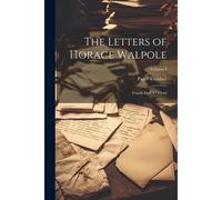 The Letters Of Horace Walpole; Fourth Earl Of Orford; Volume I