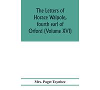 The Letters Of Horace Walpole, Fourth Earl Of Orford (Volume Xvi)